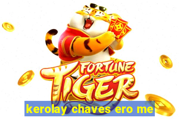 kerolay chaves ero me